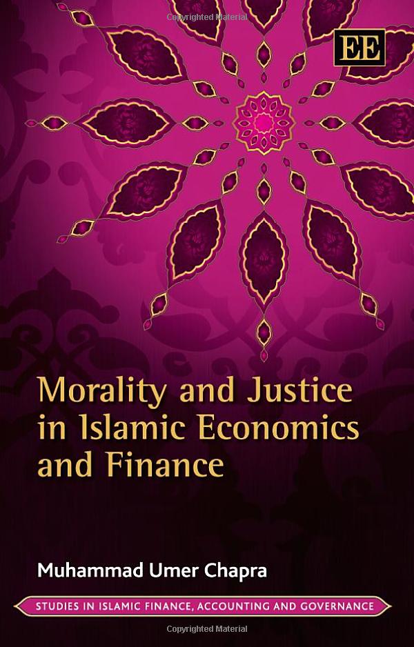 Morality and Justice in Islamic Economics and Finance (Studies in Islamic Finance, Accounting and Governance series)
