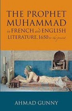The Prophet Muhammad in French and English Literature, 1650 to the present