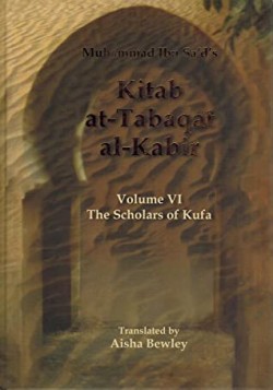 Muhammad Ibn Sa[d, Kitab at-Tabaqat al-Kabir, Vol. VI (The Scholars of Kufa).