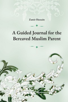 A Guided Journal for the Bereaved Muslim Parent