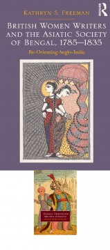 British Women Writers and the Asiatic Society of Bengal, 1785-1835 and Radical Orientalism