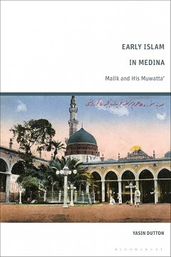 Early Islam in Medina: Malik and His Muwatta