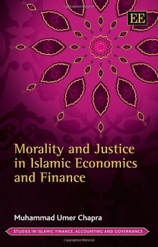 Morality and Justice in Islamic Economics and Finance (Studies in Islamic Finance, Accounting and Governance series)