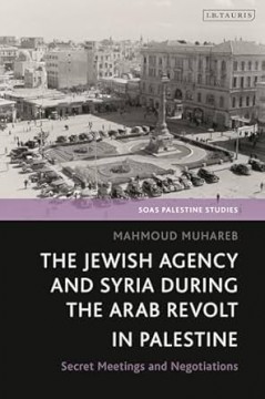 The Jewish Agency and Syria during the Arab Revolt in Palestine