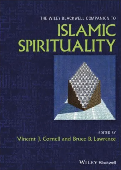 The Wiley-Blackwell Companion to Islamic Spirituality